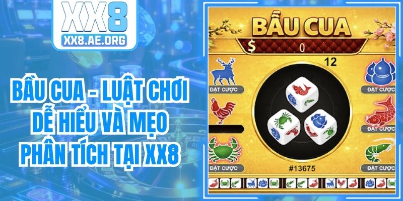 Bầu Cua - Luật Chơi Dễ Hiểu Và Mẹo Phân Tích Tại XX8
