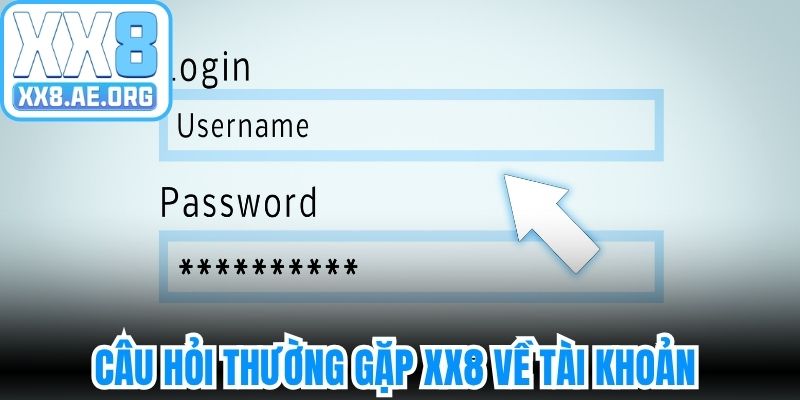 Câu hỏi thường gặp XX8 về tài khoản của hội viên