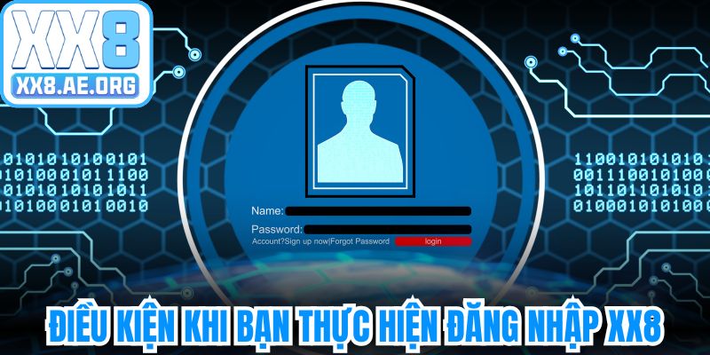 Điều kiện khi bạn tiến hành thực hiện đăng nhập XX8