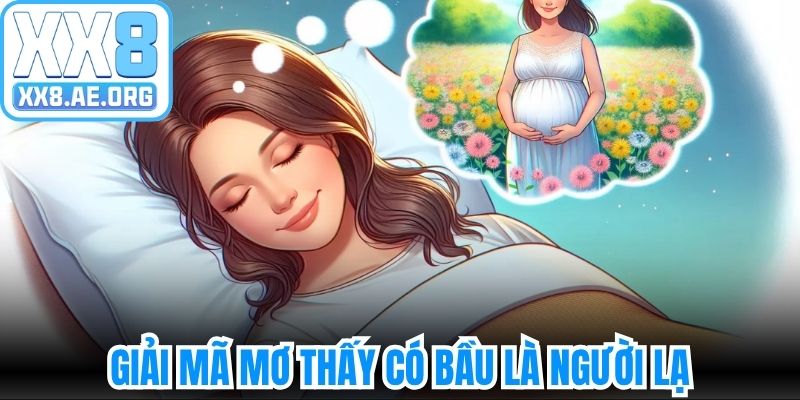 Giải mã mơ thấy có bầu là người lạ