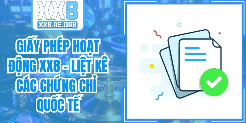 Giấy Phép Hoạt Động XX8 - Liệt Kê Các Chứng Chỉ Quốc Tế