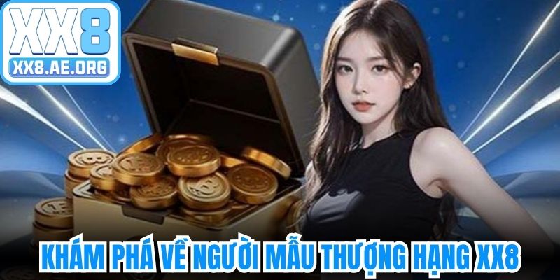 Khám phá chung về sự kiện người mẫu thượng hạng XX8
