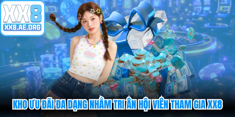 Kho ưu đãi đa dạng nhằm tri ân mọi hội viên tham gia XX8