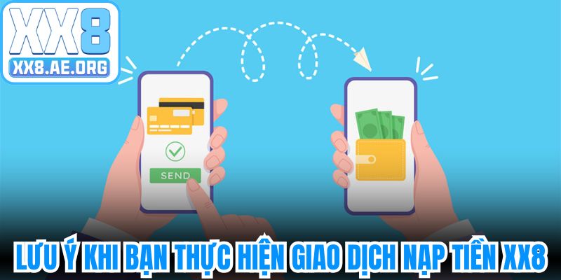 Lưu ý khi bạn thực hiện giao dịch nạp tiền XX8