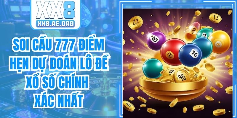 Soi Cầu 777 Điểm Hẹn Dự Đoán Lô Đề Xổ Số Chính Xác Nhất