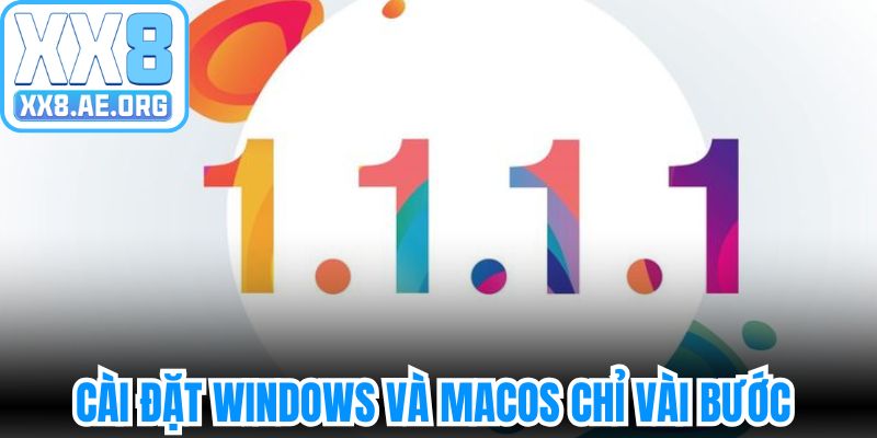 Tải 1.1.1.1 miễn phí, cài đặt Windows và macOS chỉ vài bước 