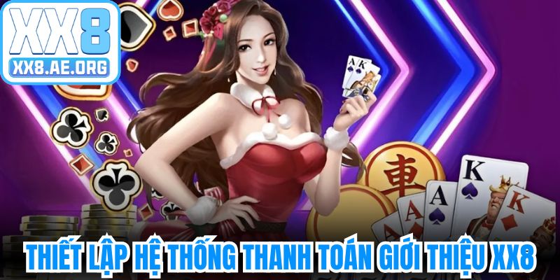 Thiết lập hệ thống thanh toán siêu tốc khi giới thiệu XX8