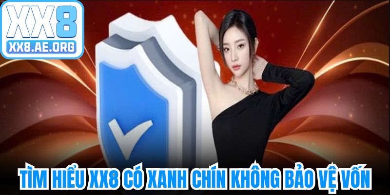 Tìm hiểu XX8 có xanh chín không để bảo vệ vốn