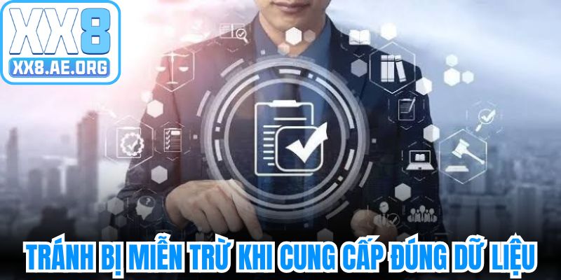 Tránh bị miễn trừ trách nhiệm XX8 khi cung cấp đúng dữ liệu